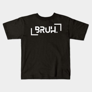 Bruh Funny Saying Meme Bro Mom Slang Boy Girls Youth Kids T-Shirt